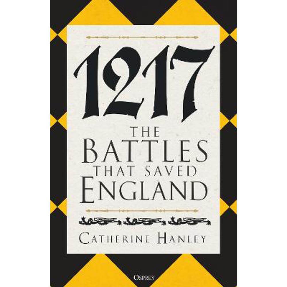 1217: The Battles that Saved England (Hardback) - Dr Catherine Hanley